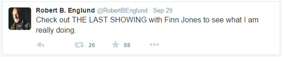 Robert B. Englund: Twitter - Check out THE LAST SHOWING with Finn Jones to see what I am really doing.