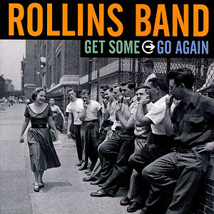 ROLLINS BAND: GET SOME GO AGAIN